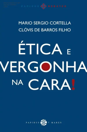 Ética e vergonha na cara resumo - Cortella e Clóvis