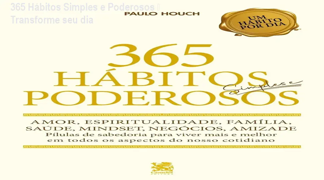 365 Hábitos Simples e Poderosos – Transforme seu dia 1 365 Hábitos Simples e Poderosos – Transforme seu dia