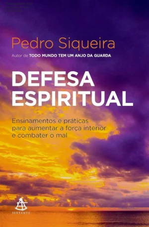 Defesa espiritual: Como se proteger do mal – Pedro Siqueira