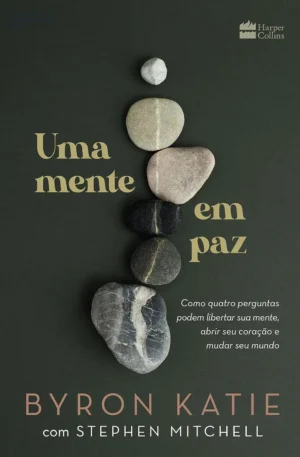 Uma mente em paz – 4 perguntas que libertam sua mente
