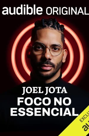 Audiolivro Foco no Essencial de Joel Jota – Aprenda a Priorizar