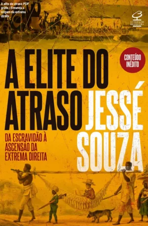 A elite do atraso PDF grátis – Entenda a origem da extrema direita