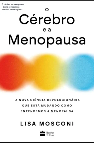 O cérebro e a menopausa - Como proteger sua memória na menopausa