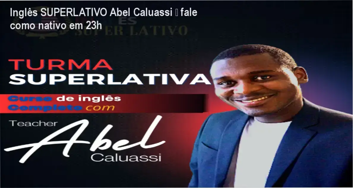 Inglês SUPERLATIVO de Abel Caluassi – cronograma de 23h para dominar a fala