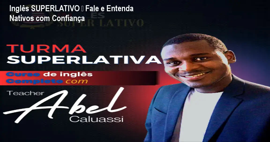 Inglês SUPERLATIVO – Fale e Entenda Nativos com Confiança 1 Inglês SUPERLATIVO – Fale e Entenda Nativos com Confiança