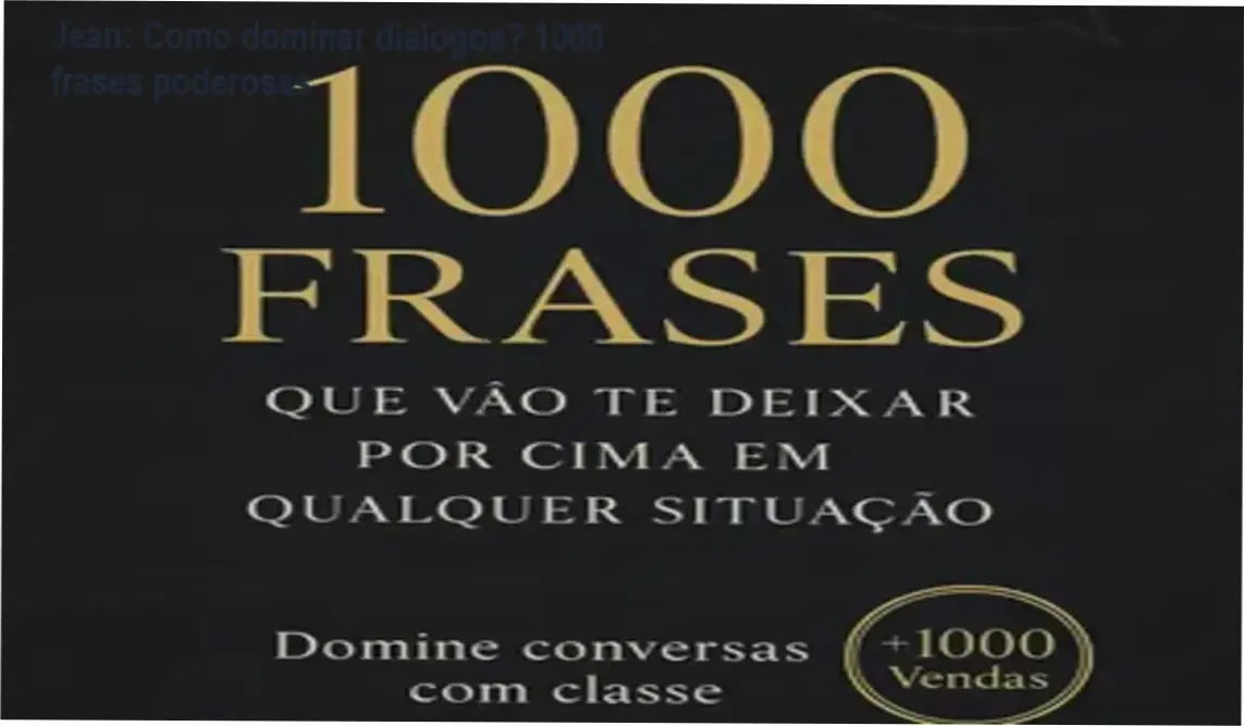Capa do ebook (Completo) 1000 Frases Que Vão Te Deixar Por Cima Em Qualquer Situação de Jean