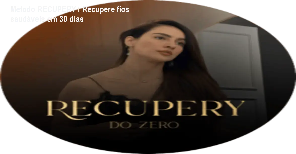 Método RECUPERY – Recupere fios saudáveis em 30 dias 1 Método RECUPERY – Recupere fios saudáveis em 30 dias