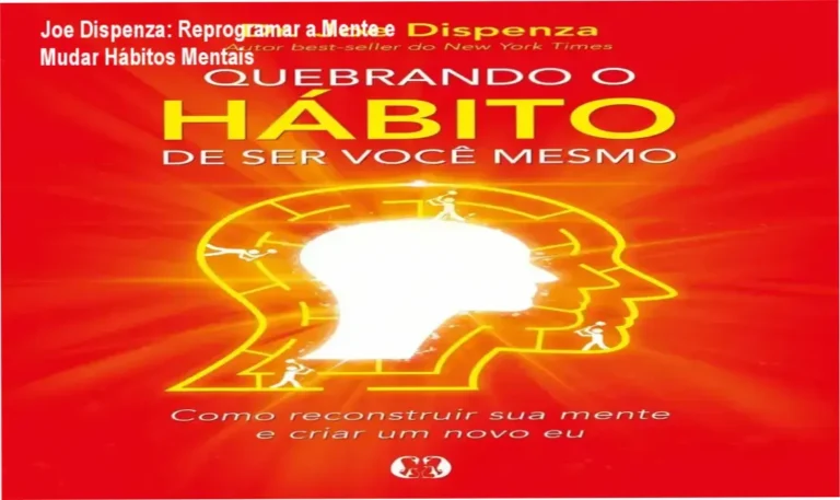 Joe Dispenza – cronograma de reprogramação mental e carga horária para mudar hábitos