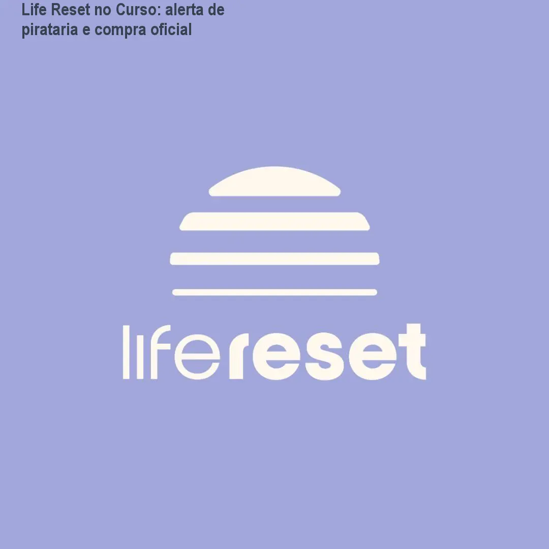 Life Reset no Curso: alerta de pirataria e compra oficial 1 Life Reset no Curso: alerta de pirataria e compra oficial