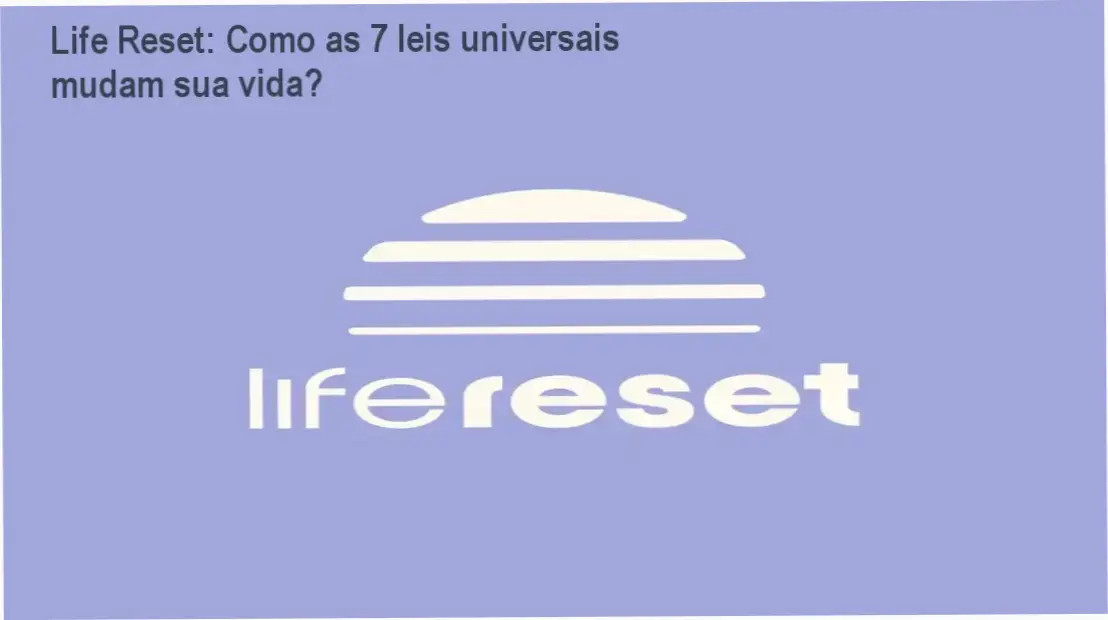 Life Reset: Como as 7 leis universais mudam sua vida? 1 Life Reset cronograma de carga horária e dedicação