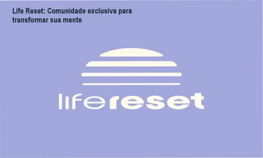 Life Reset comunidade de alunos para networking e apoio mútuo