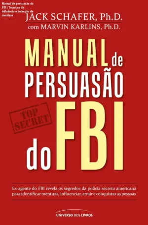 Manual de persuasão do FBI – Técnicas de influência e detecção de mentiras