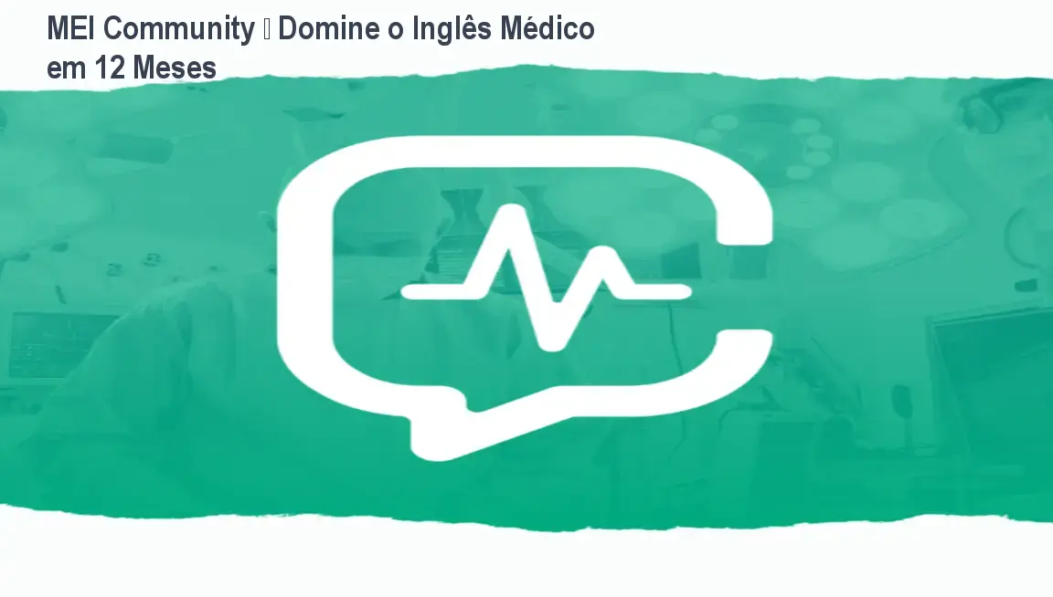 MEI Community – Domine o Inglês Médico em 12 Meses 1 MEI Community – Domine o Inglês Médico em 12 Meses