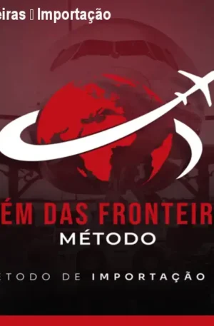 Método Além das Fronteiras – Importação Lucrativa por R$157