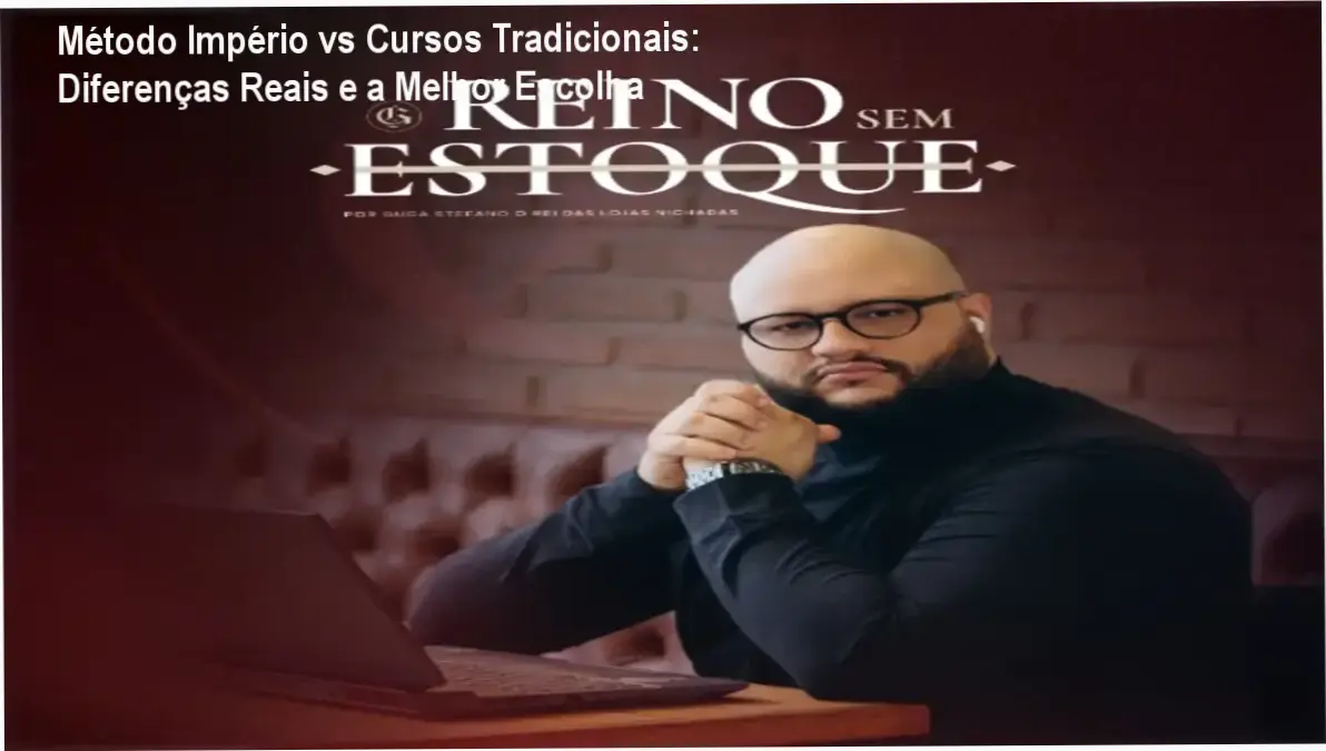 Comparativo entre Método Império Reino Sem Estoque e cursos de e‑commerce convencionais