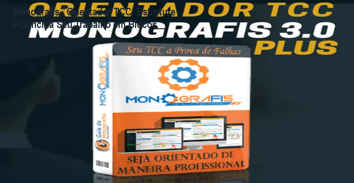 Monografis – Orientador TCC: Estruture e Conclua Seu Trabalho em Blocos 1 Monografis – Orientador TCC: Estruture e Conclua Seu Trabalho em Blocos