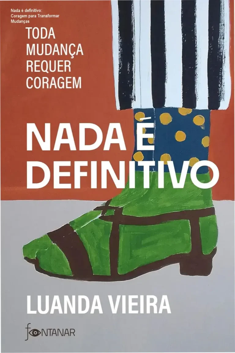 Nada é definitivo: Coragem para Transformar Mudanças 1 Capa do livro 'Nada é definitivo' mostrando uma pessoa superando obstáculos com coragem