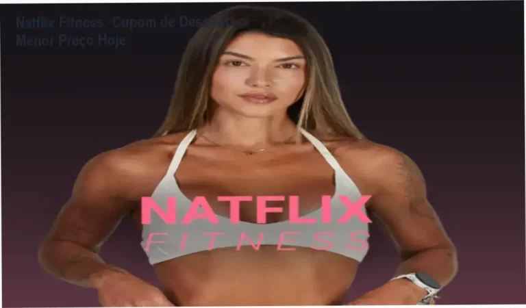 Natflix Fitness: Cupom de Desconto e Menor Preço Hoje 17 Natflix Fitness – Natasha Villaschi – promoção com cupom de desconto e preço reduzido
