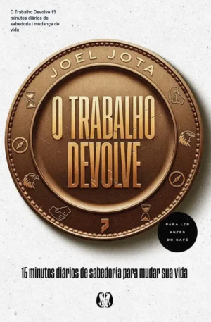 O Trabalho Devolve 15 minutos diários de sabedoria – mudança de vida