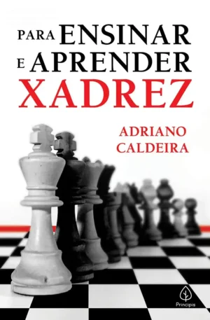 Como aprender xadrez passo a passo – Guia de Adriano Caldeira
