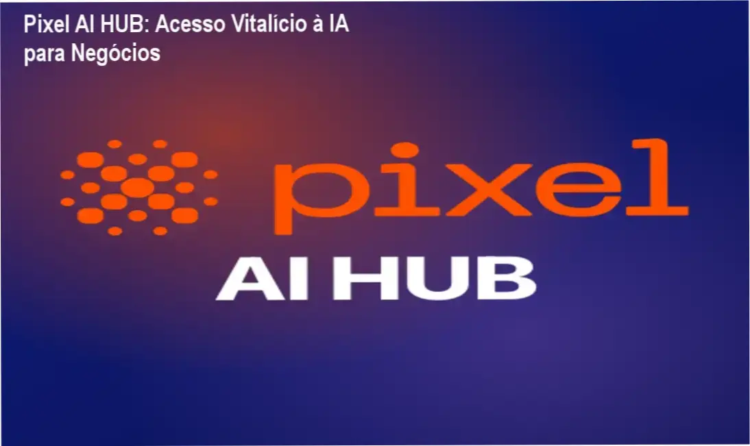 Pixel AI HUB da Pixel Educação – acesso vitalício à plataforma de IA para negócios