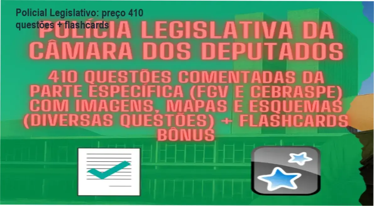 Policial Legislativo da Câmara – custo-benefício do pacote 410 questões + flashcards