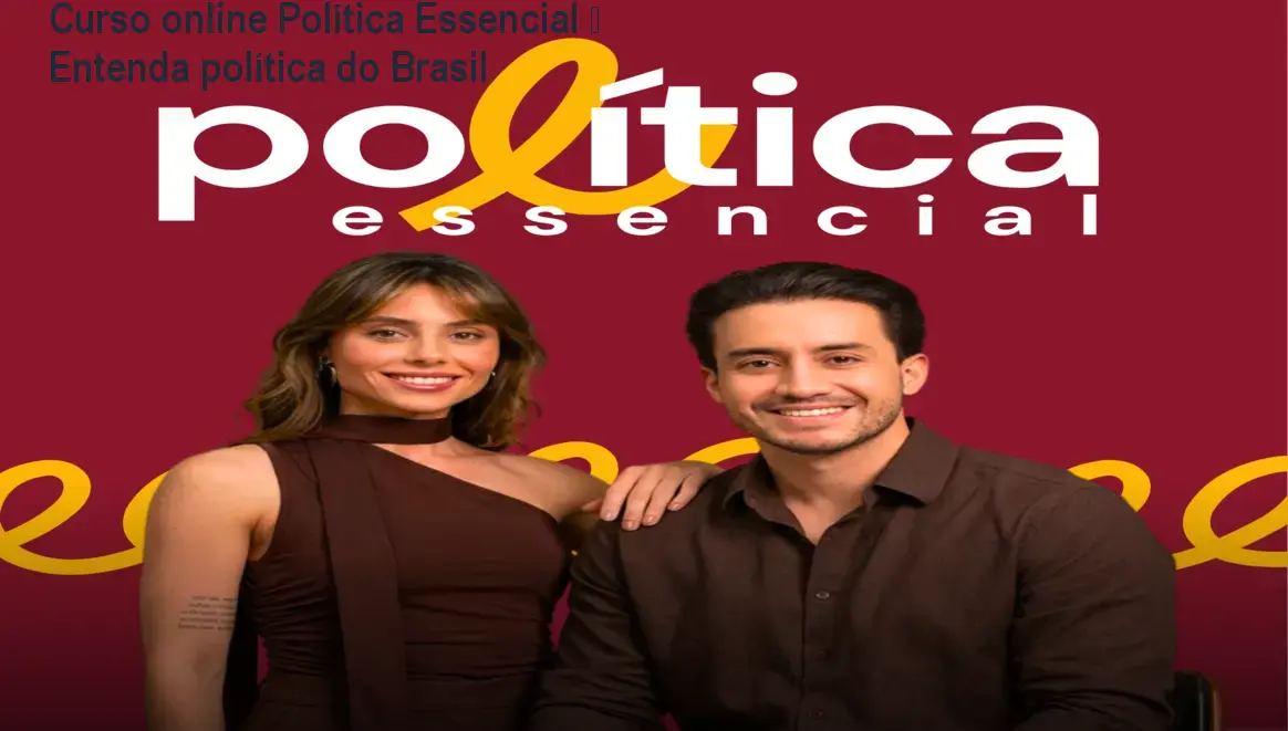 Curso online Política Essencial – Entenda política do Brasil 1 Curso online Política Essencial – Entenda política do Brasil