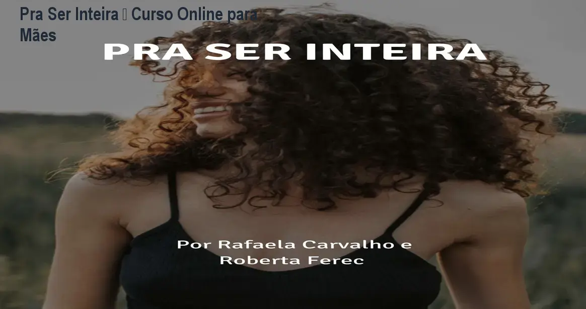 Pra Ser Inteira – Curso Online para Mães 1 Pra Ser Inteira – Curso Online para Mães