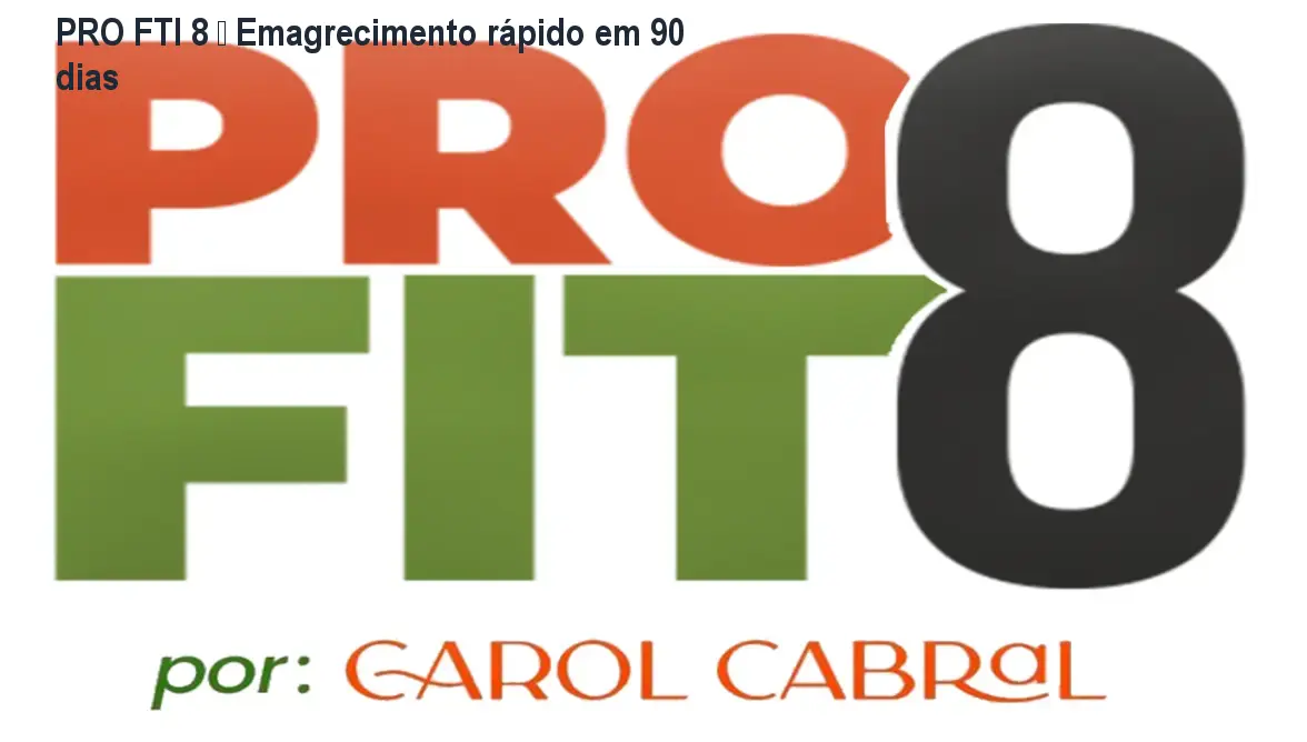 PRO FTI 8 – Emagrecimento rápido em 90 dias 1 PRO FTI 8 – Emagrecimento rápido em 90 dias