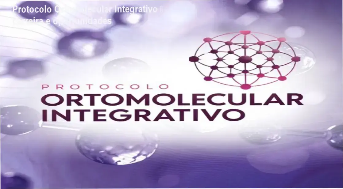 Protocolo Ortomolecular Integrativo – WebHoje Cursos Online – aplicação prática na carreira de terapias integrativas
