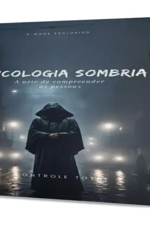 Psicologia Sombria – Entenda Pessoas e Detecte Mentiras