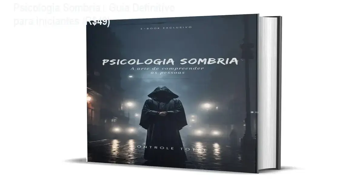Psicologia Sombria – Controle Total, ebook por R$49, investimento em autoconhecimento