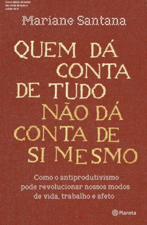 Como deixar de tentar dar conta de tudo e cuidar de si