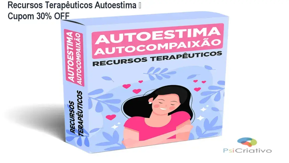 Recursos Terapêuticos Autoestima e Autocompaixão da PsiCriativo – oferta com cupom de desconto