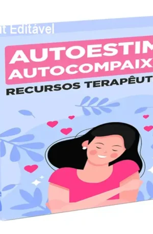 Recursos Terapêuticos Autoestima e Autocompaixão – Kit Editável