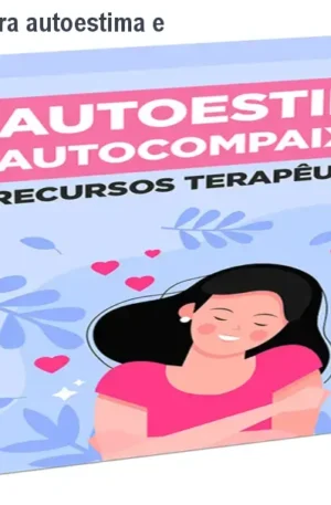 Recursos terapêuticos para autoestima e autocompaixão