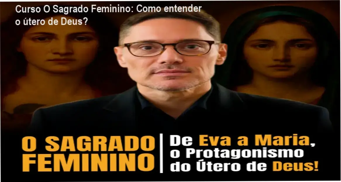 Curso O Sagrado Feminino de Padre Fábio Marinho – cronograma, dedicação e carga horária