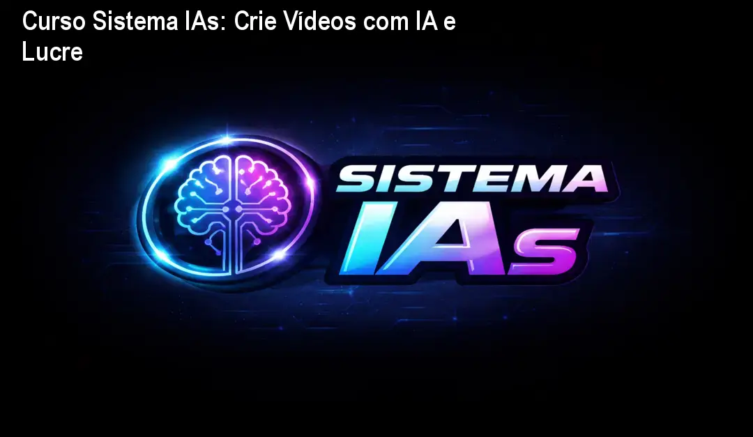 Curso Sistema IAs: Crie Vídeos com IA e Lucre 1 Curso Sistema IAs: Crie Vídeos com IA e Lucre