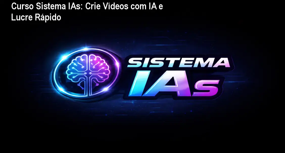 Curso Sistema IAs: Crie Vídeos com IA e Lucre Rápido 1 Curso Sistema IAs: Crie Vídeos com IA e Lucre Rápido