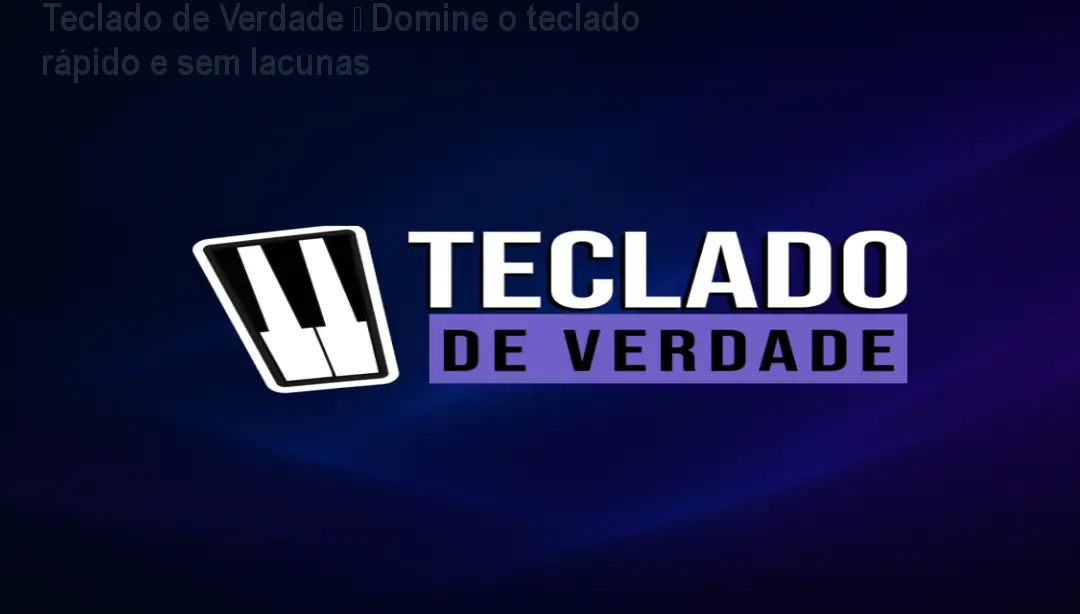 Teclado de Verdade – Domine o teclado rápido e sem lacunas 1 Teclado de Verdade – Domine o teclado rápido e sem lacunas