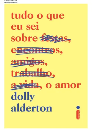 Tudo o que eu sei sobre o amor - livro de relacionamentos