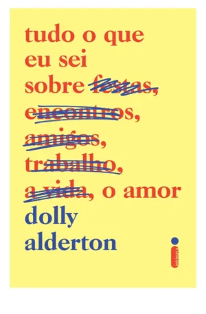 Tudo o que eu sei sobre o amor – livro de Dolly Alderton