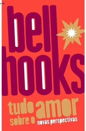 Tudo Sobre o Amor de Bell Hooks – Livro essencial