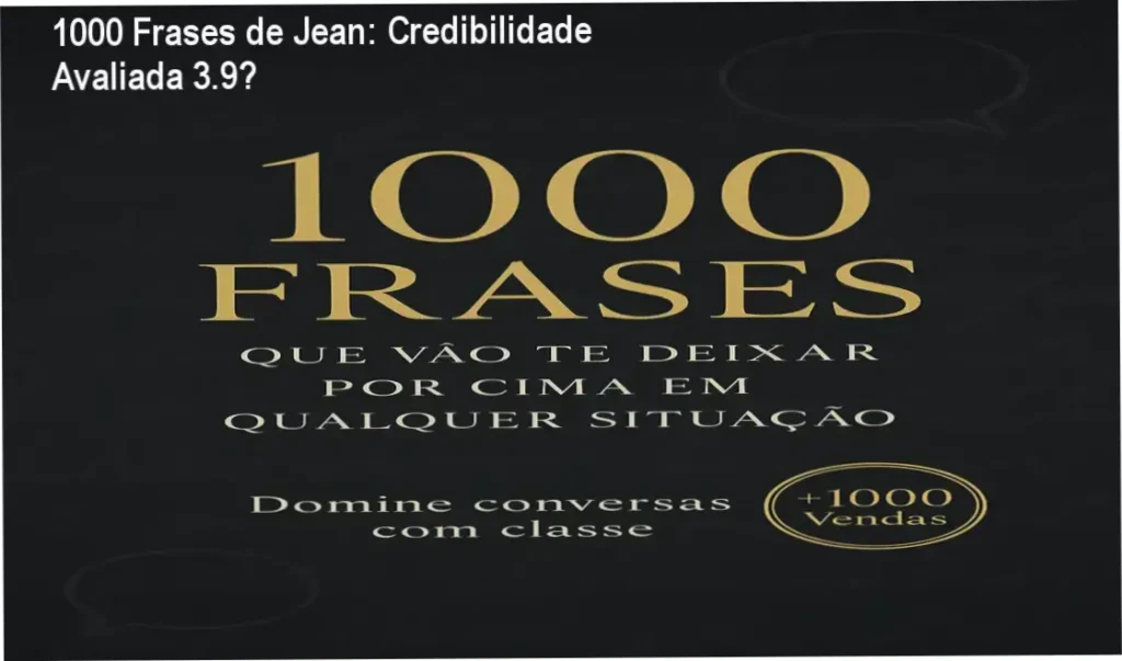 1000 Frases de Jean: Credibilidade Avaliada 3.9★ 1 Ebook 1000 Frases de Jean – custo‑benefício de R$47, valor entregável