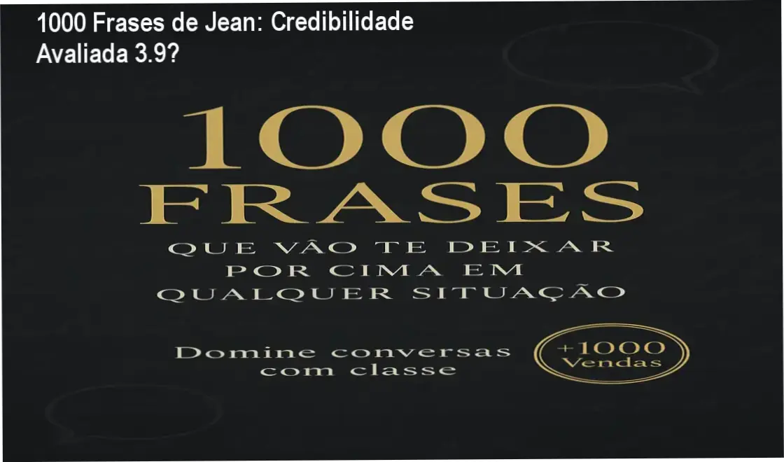 1000 Frases de Jean: Credibilidade Avaliada 3.9★ 1 Ebook 1000 Frases de Jean – custo‑benefício de R$47, valor entregável