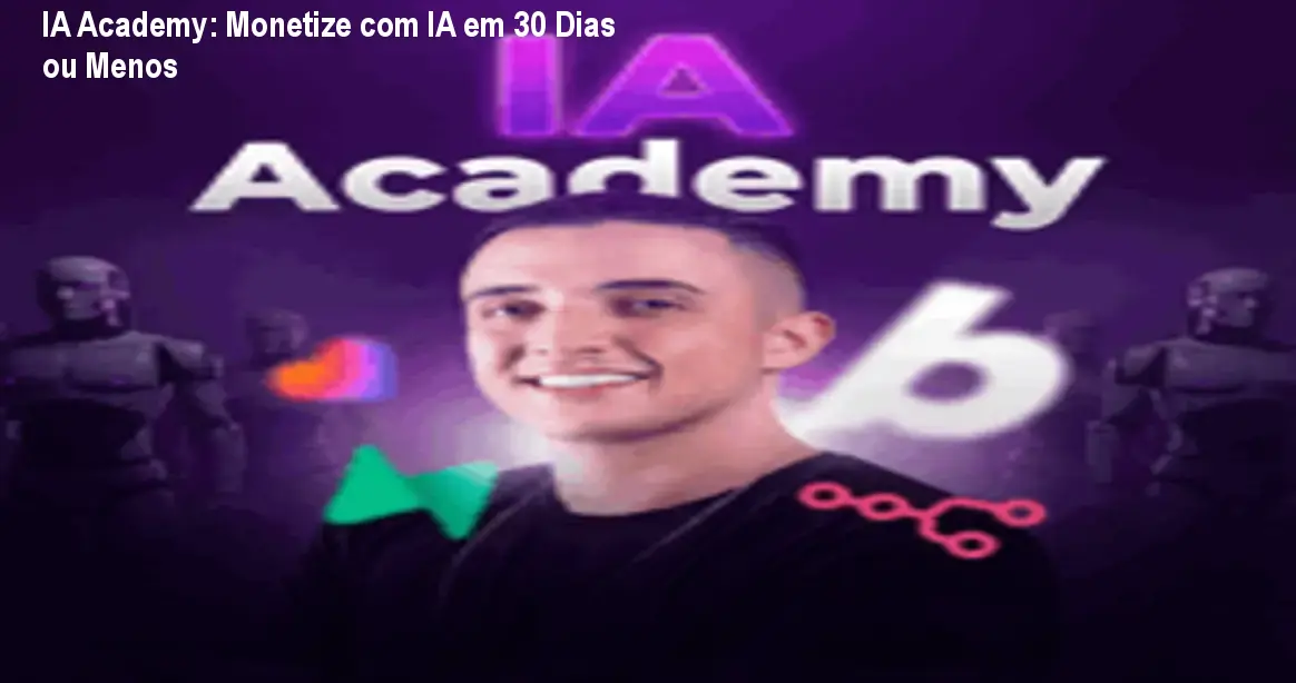 IA Academy: Monetize com IA em 30 Dias ou Menos 1 IA Academy: Monetize com IA em 30 Dias ou Menos