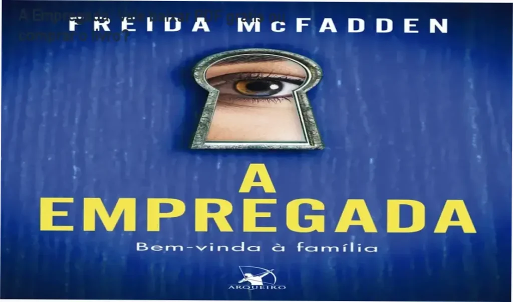 A Empregada: Vale baixar PDF grátis ou comprar o livro? 1 Capa do livro A Empregada de Freida McFadden em edição brasileira