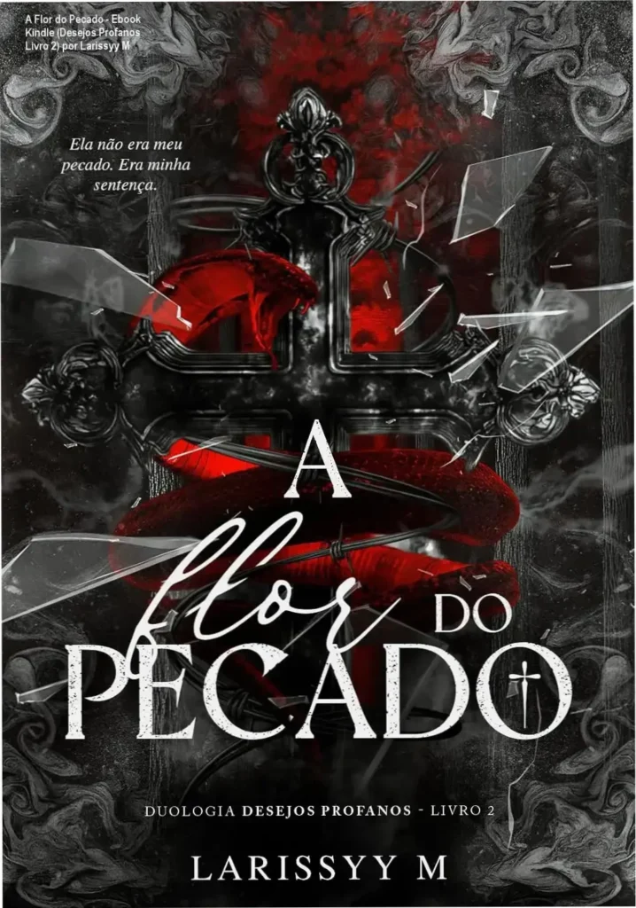 A Flor do Pecado - Ebook Kindle (Desejos Profanos Livro 2) por Larissyy M 1 Capa digital da historia 'A Flor do Pecado (Desejos Profanos Livro 2) por Larissyy M' - Romance dark com gravidez inesperada