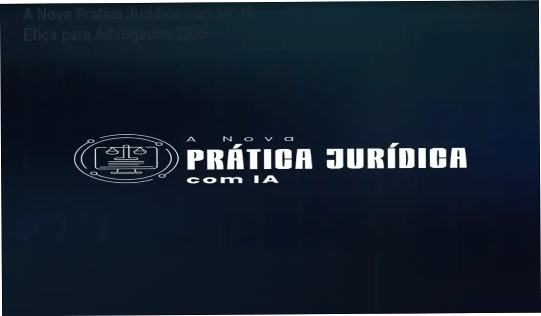 A Nova Prática Jurídica com IA: IA Ética para Advogados 2025 1 A Nova Prática Jurídica com IA - Carga horária 40-60 horas