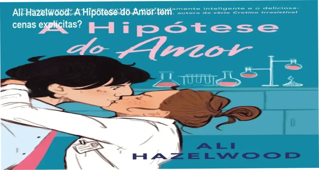 Ali Hazelwood: A Hipótese do Amor tem cenas explícitas? 1 Capa do livro A Hipótese do Amor de Ali Hazelwood com ilustração fofa